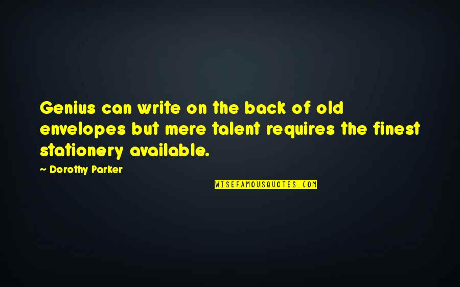 Envelopes Quotes By Dorothy Parker: Genius can write on the back of old Envelopes Quotes By Dorothy Parker: Genius can write on the back of old