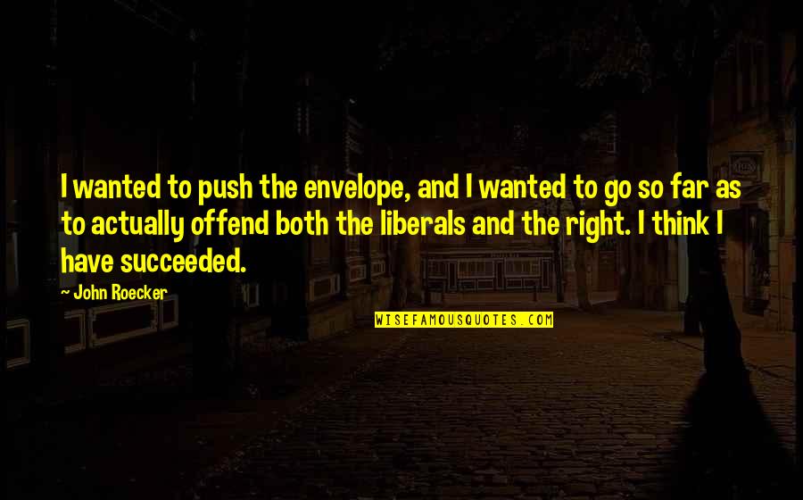 Envelopes Quotes By John Roecker: I wanted to push the envelope, and I Envelopes Quotes By John Roecker: I wanted to push the envelope, and I