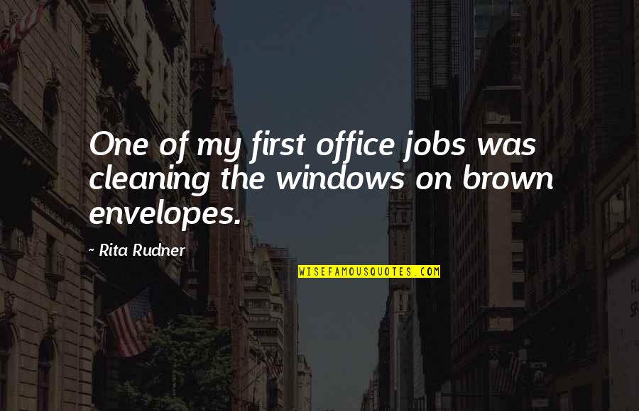 Envelopes With Windows Quotes By Rita Rudner: One of my first office jobs was cleaning