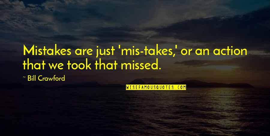 Enveloping Action Quotes By Bill Crawford: Mistakes are just 'mis-takes,' or an action that