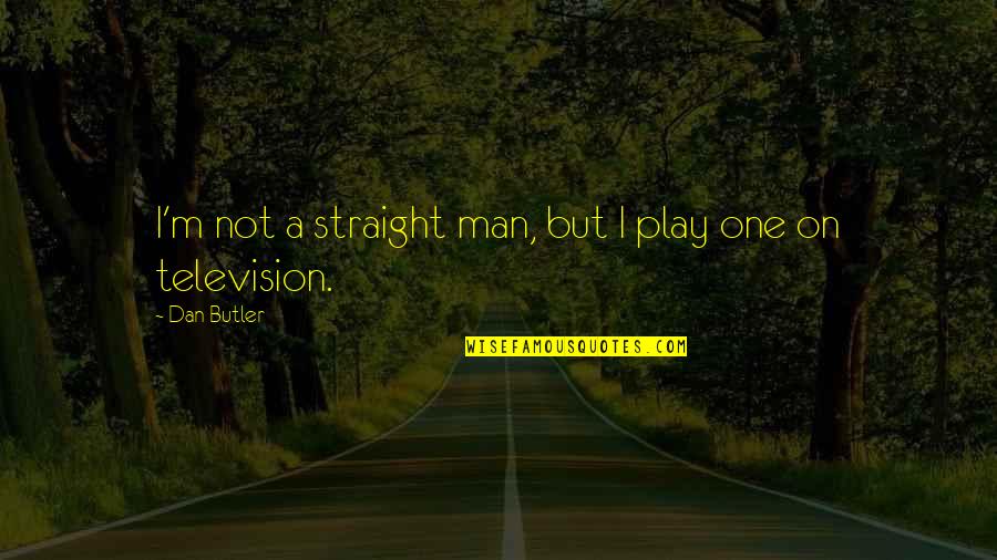 Envenenado Y Quotes By Dan Butler: I'm not a straight man, but I play