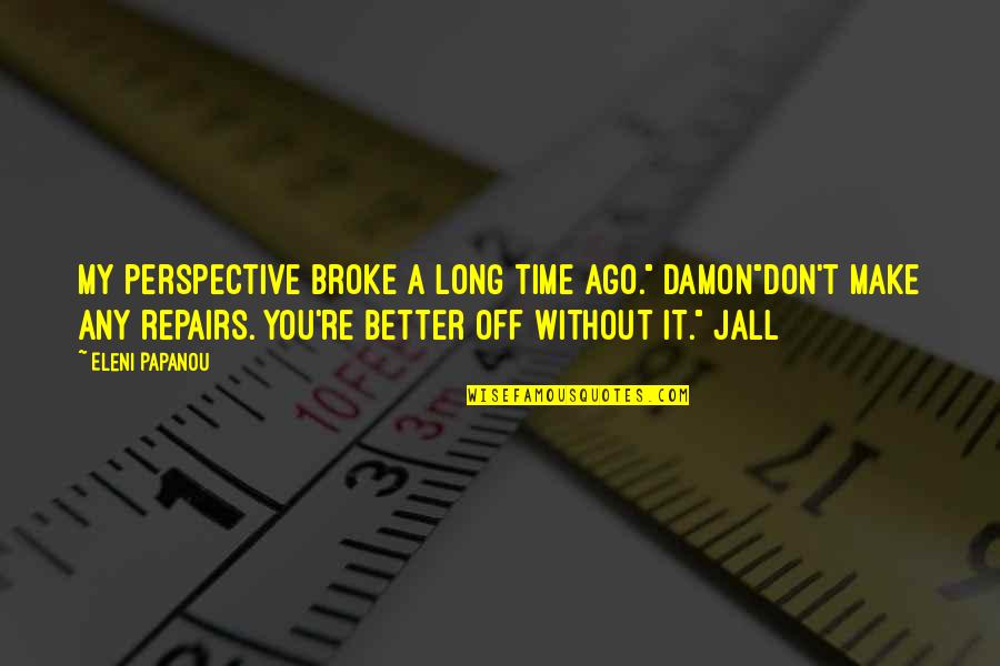 Enverga Logo Quotes By Eleni Papanou: My perspective broke a long time ago." Damon"Don't Enverga Logo Quotes By Eleni Papanou: My perspective broke a long time ago." Damon"Don't