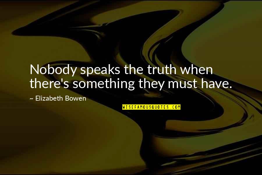 Enverga Quotes By Elizabeth Bowen: Nobody speaks the truth when there's something they