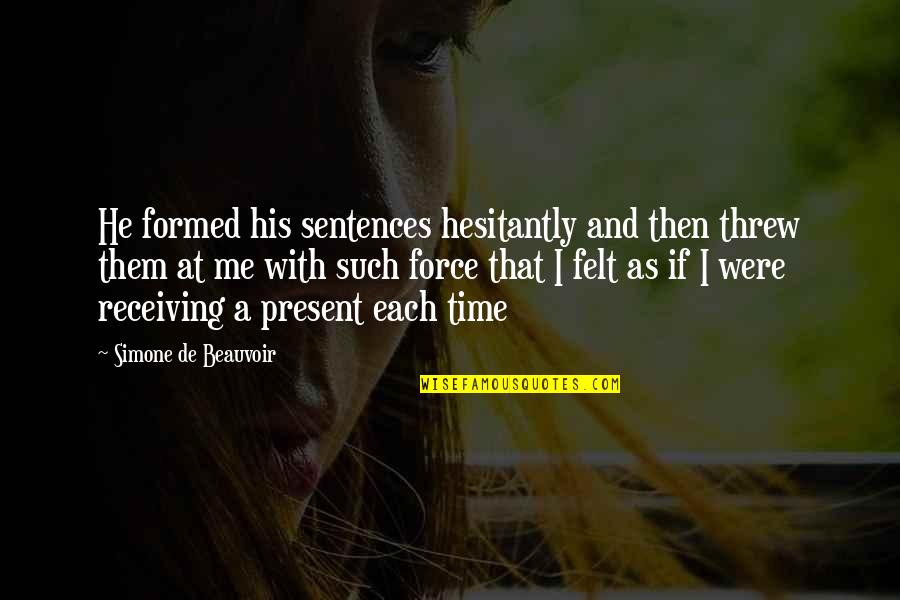 Enverga Quotes By Simone De Beauvoir: He formed his sentences hesitantly and then threw