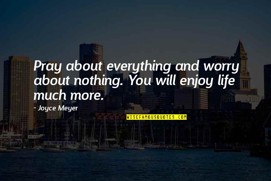 Envergadura Quotes By Joyce Meyer: Pray about everything and worry about nothing. You