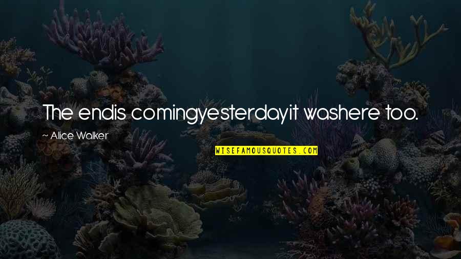Envers Synonyme Quotes By Alice Walker: The endis comingyesterdayit washere too. Envers Synonyme Quotes By Alice Walker: The endis comingyesterdayit washere too.