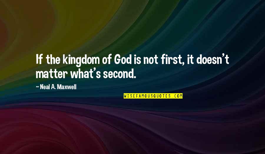 Envers Synonyme Quotes By Neal A. Maxwell: If the kingdom of God is not first, Envers Synonyme Quotes By Neal A. Maxwell: If the kingdom of God is not first,