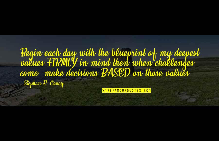 Enviabamos Quotes By Stephen R. Covey: Begin each day with the blueprint of my Enviabamos Quotes By Stephen R. Covey: Begin each day with the blueprint of my