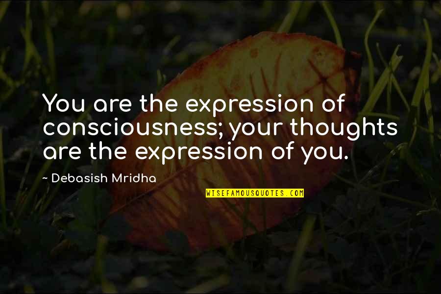Enviable Def Quotes By Debasish Mridha: You are the expression of consciousness; your thoughts