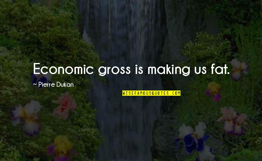 Enviable Def Quotes By Pierre Dukan: Economic gross is making us fat.