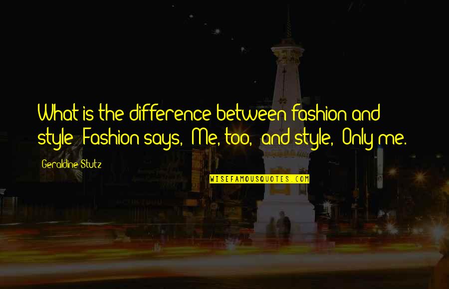 Enviably Me Pte Quotes By Geraldine Stutz: What is the difference between fashion and style?