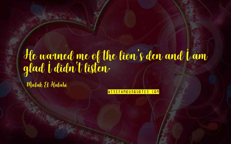 Enviably Me Pte Quotes By Malak El Halabi: He warned me of the lion's den and