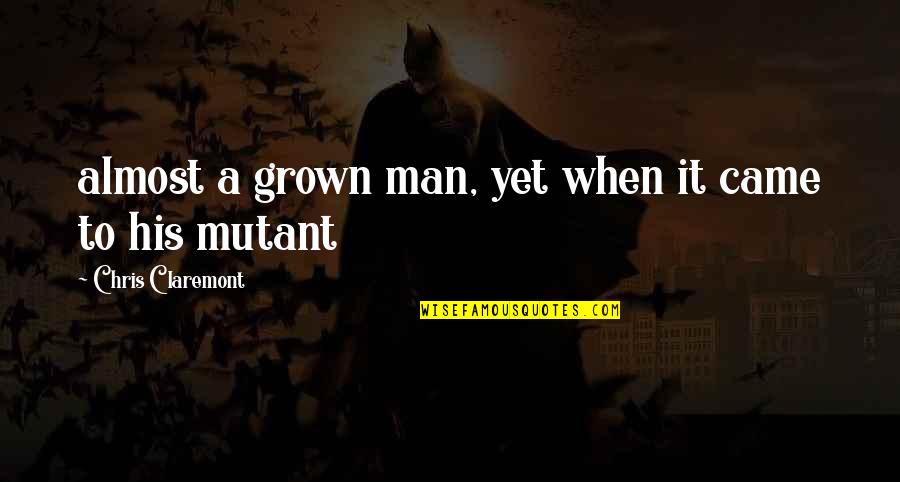 Enviada Por Quotes By Chris Claremont: almost a grown man, yet when it came Enviada Por Quotes By Chris Claremont: almost a grown man, yet when it came