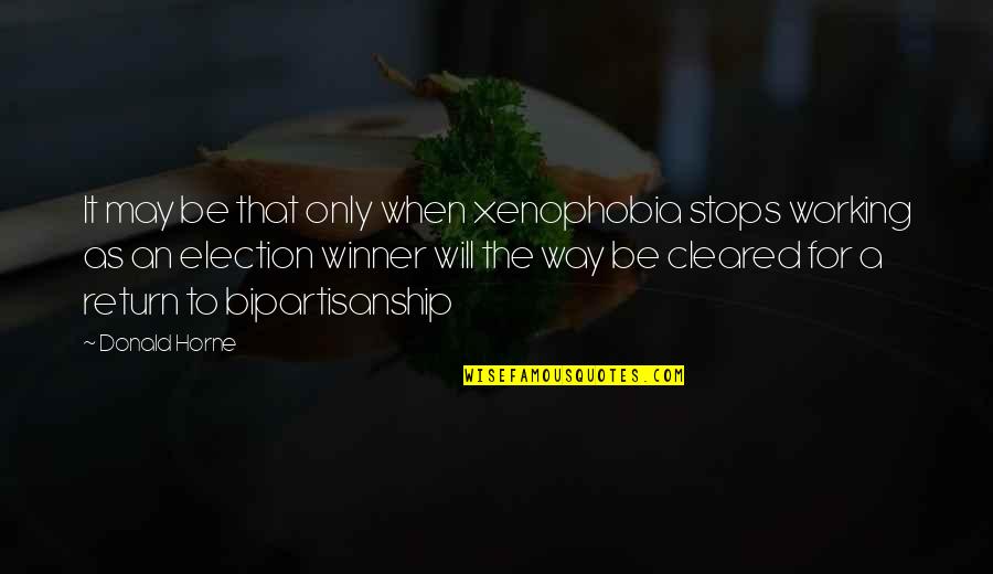Enviada Por Quotes By Donald Horne: It may be that only when xenophobia stops Enviada Por Quotes By Donald Horne: It may be that only when xenophobia stops