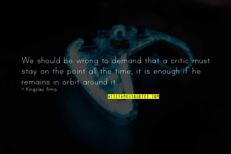 Enviada Por Quotes By Kingsley Amis: We should be wrong to demand that a Enviada Por Quotes By Kingsley Amis: We should be wrong to demand that a