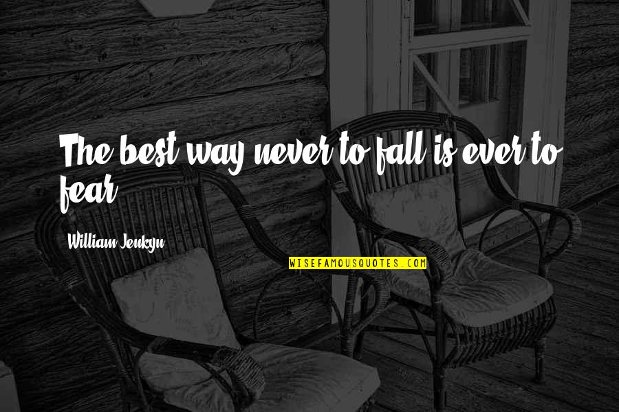 Enviada Por Quotes By William Jenkyn: The best way never to fall is ever Enviada Por Quotes By William Jenkyn: The best way never to fall is ever