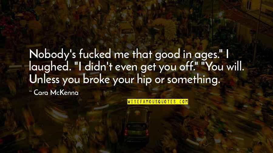 Enviar Ficheiros Quotes By Cara McKenna: Nobody's fucked me that good in ages." I Enviar Ficheiros Quotes By Cara McKenna: Nobody's fucked me that good in ages." I
