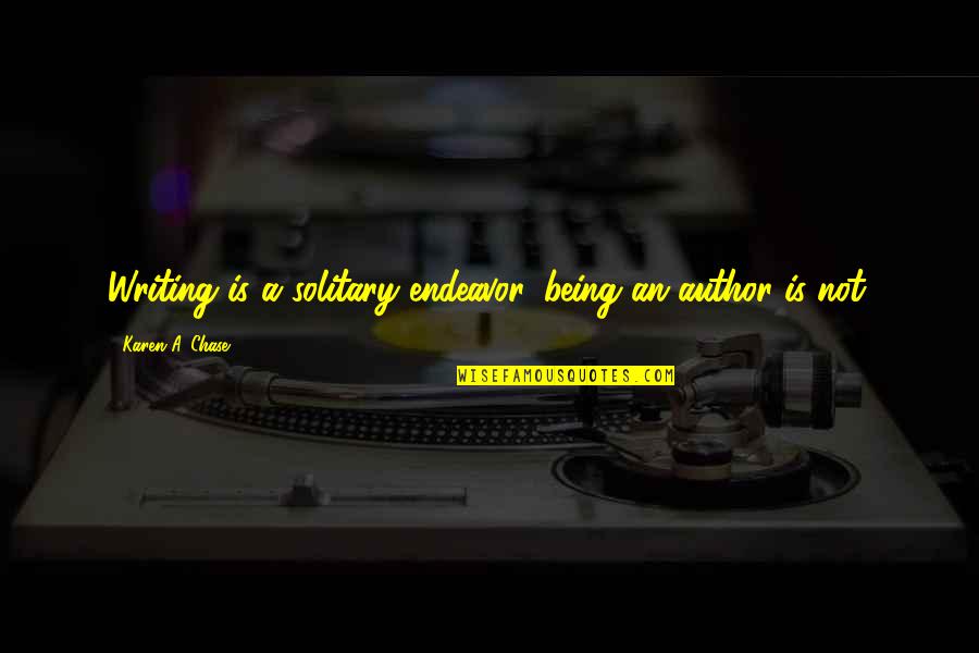 Enviar Quotes By Karen A. Chase: Writing is a solitary endeavor, being an author