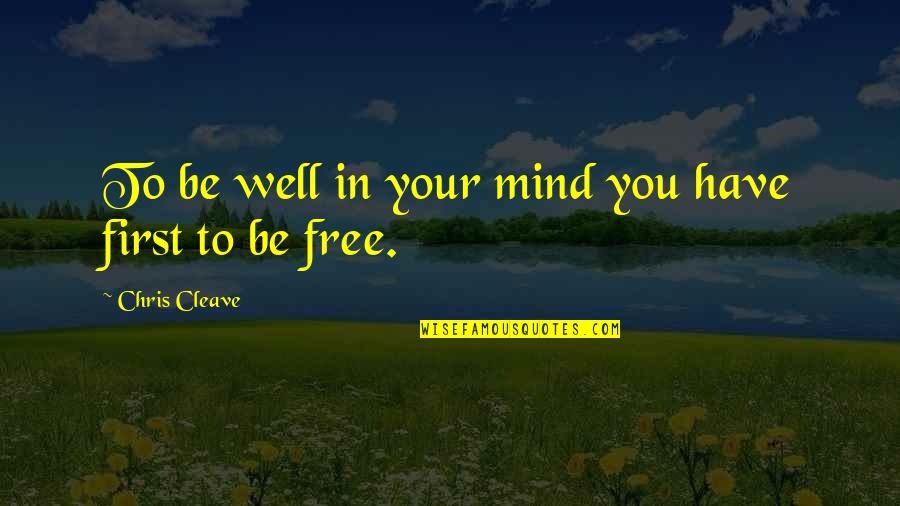Enviaste Em Quotes By Chris Cleave: To be well in your mind you have