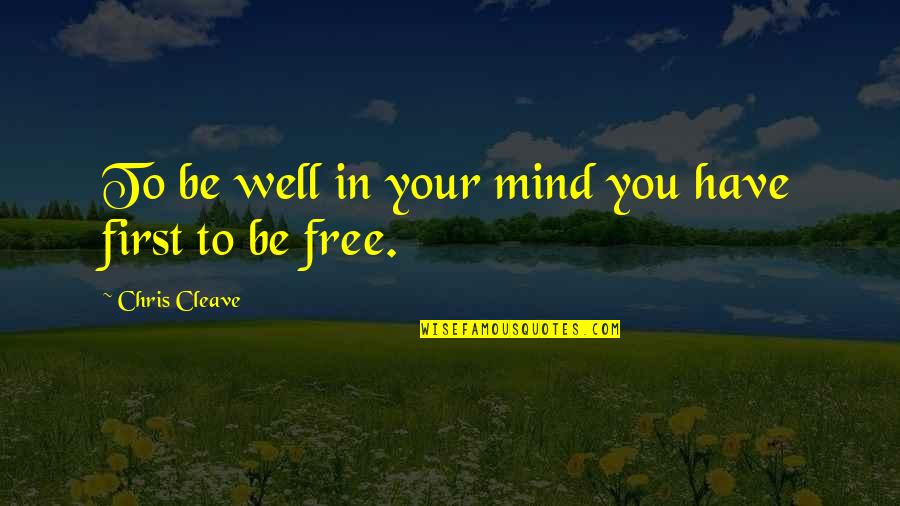 Enviaste Em Quotes By Chris Cleave: To be well in your mind you have Enviaste Em Quotes By Chris Cleave: To be well in your mind you have