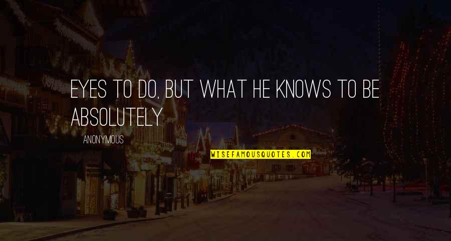 Enviciante Quotes By Anonymous: Eyes to do, but what he knows to