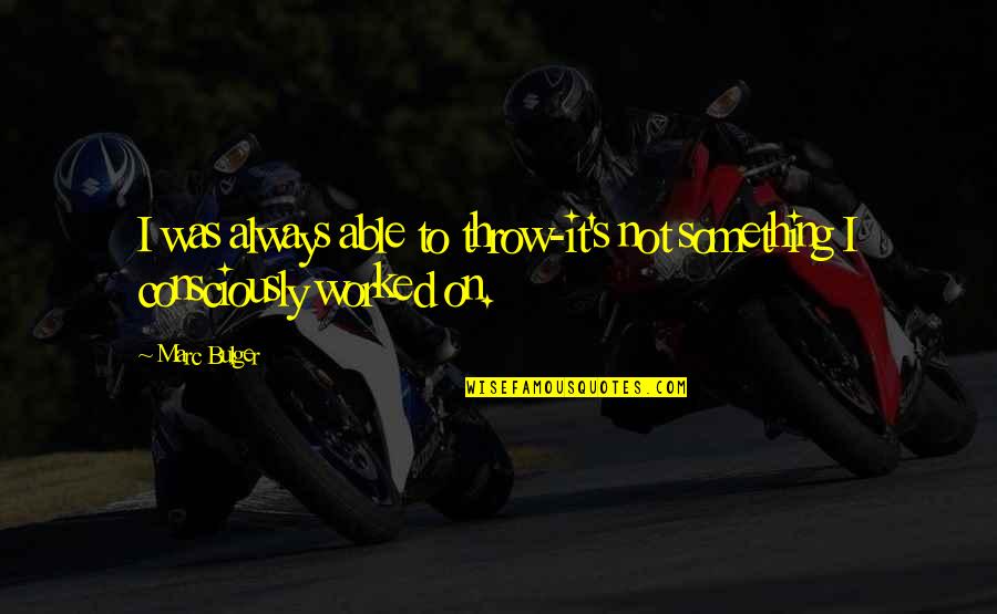 Envida Cancer Quotes By Marc Bulger: I was always able to throw-it's not something