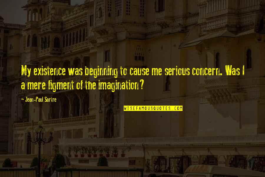 Envidiable Quotes By Jean-Paul Sartre: My existence was beginning to cause me serious