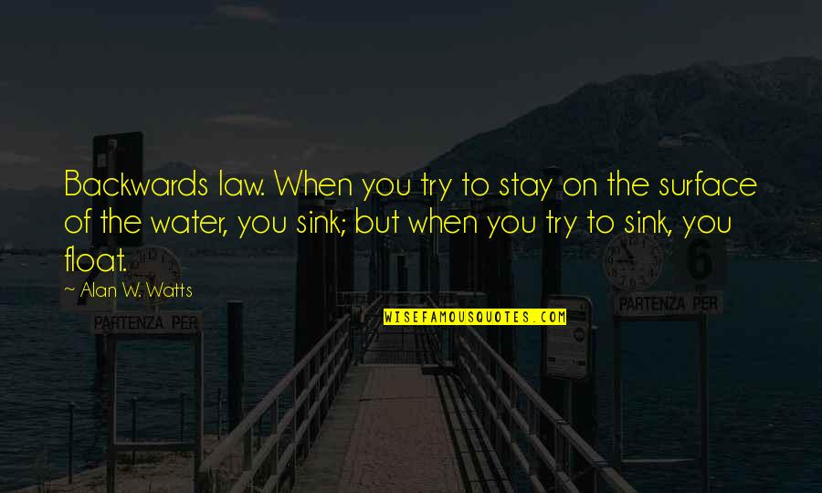 Envidiar A Esa Quotes By Alan W. Watts: Backwards law. When you try to stay on