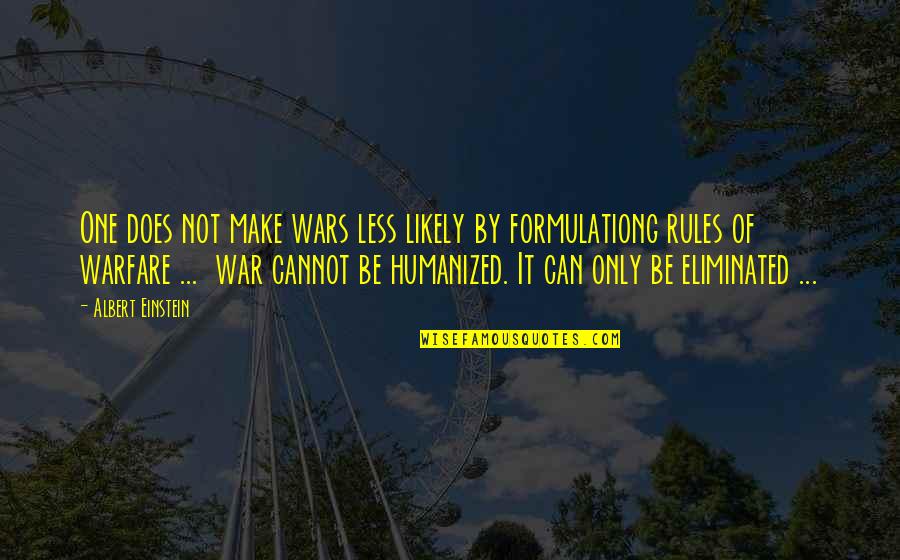 Envidiaras Quotes By Albert Einstein: One does not make wars less likely by