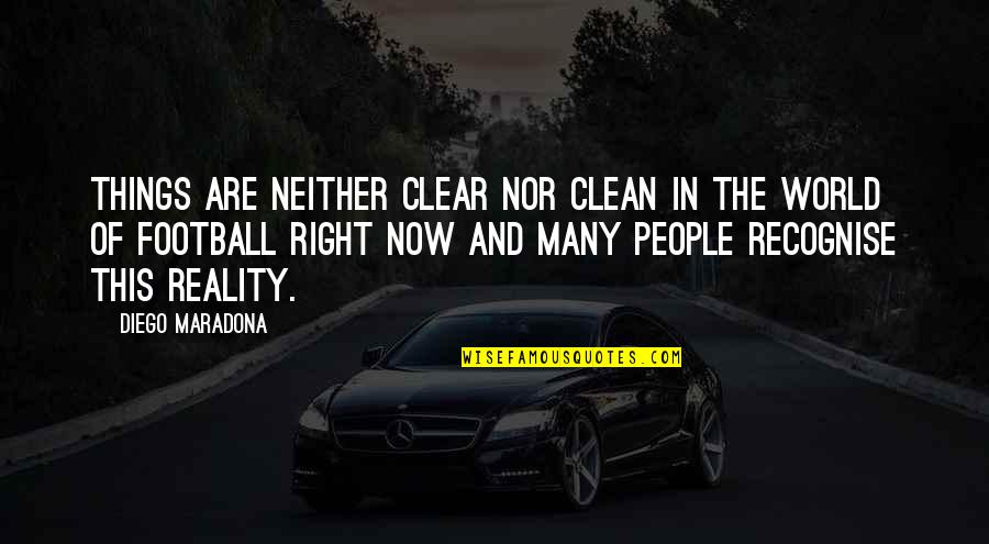 Envidiaras Quotes By Diego Maradona: Things are neither clear nor clean in the Envidiaras Quotes By Diego Maradona: Things are neither clear nor clean in the