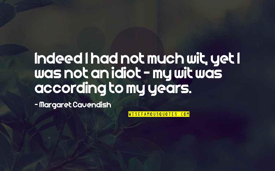 Envidiosa Definicion Quotes By Margaret Cavendish: Indeed I had not much wit, yet I