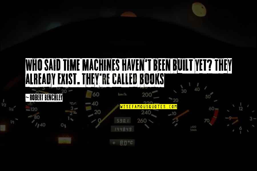 Envidiosa Imagenes Quotes By Robert Benchley: Who said time machines haven't been built yet? Envidiosa Imagenes Quotes By Robert Benchley: Who said time machines haven't been built yet?