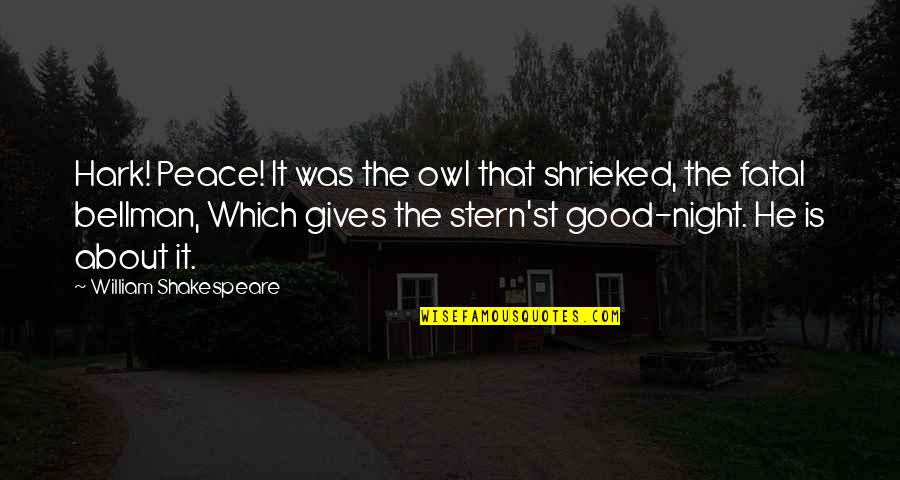 Envidiosas Quotes By William Shakespeare: Hark! Peace! It was the owl that shrieked,