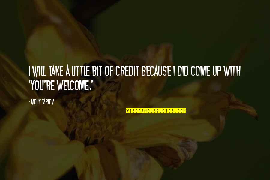 Envied Life Quotes By Molly Tarlov: I will take a little bit of credit