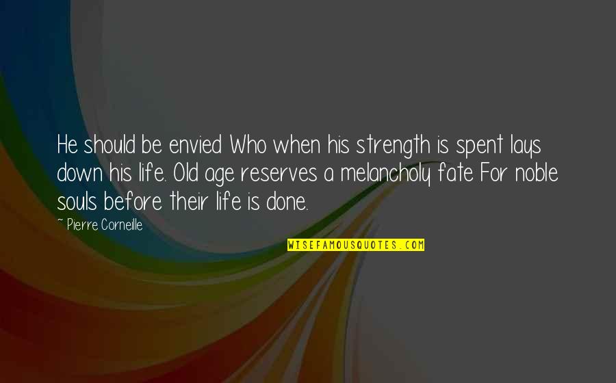 Envied Life Quotes By Pierre Corneille: He should be envied Who when his strength