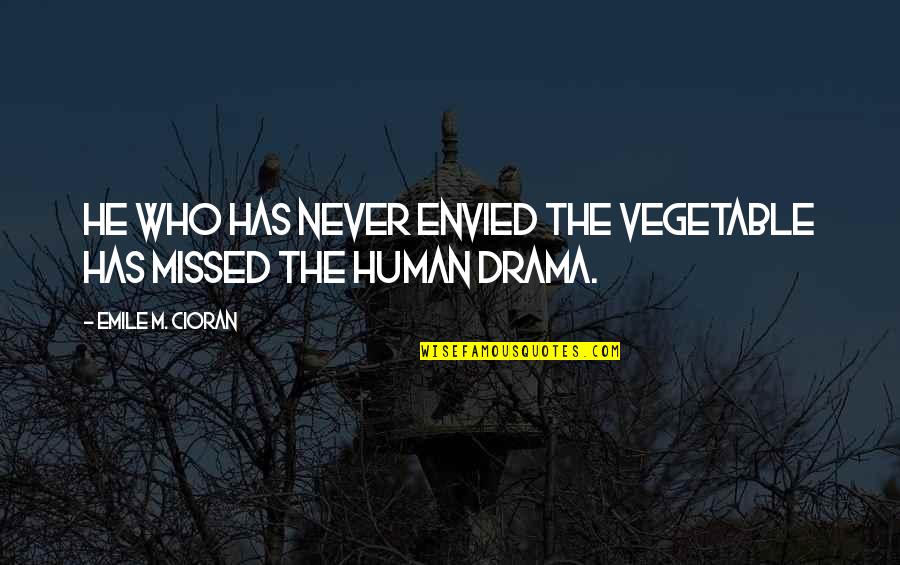 Envied Quotes By Emile M. Cioran: He who has never envied the vegetable has Envied Quotes By Emile M. Cioran: He who has never envied the vegetable has