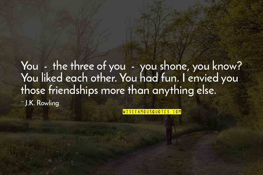 Envied Quotes By J.K. Rowling: You - the three of you - you Envied Quotes By J.K. Rowling: You - the three of you - you