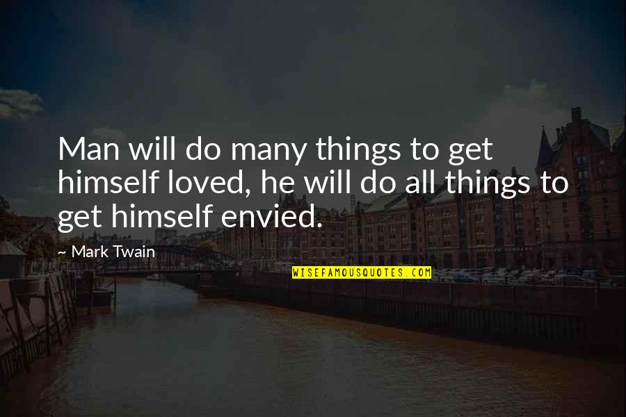 Envied Quotes By Mark Twain: Man will do many things to get himself Envied Quotes By Mark Twain: Man will do many things to get himself
