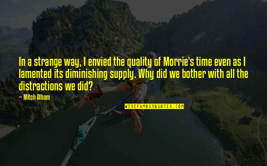 Envied Quotes By Mitch Albom: In a strange way, I envied the quality Envied Quotes By Mitch Albom: In a strange way, I envied the quality
