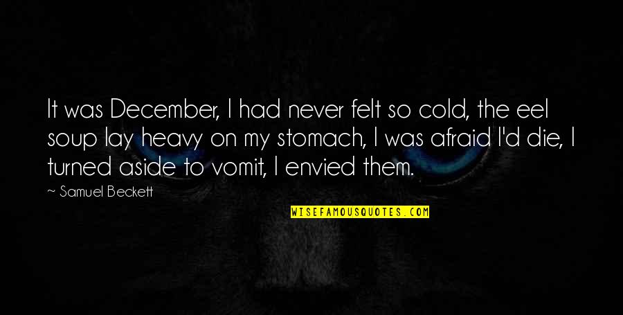 Envied Quotes By Samuel Beckett: It was December, I had never felt so Envied Quotes By Samuel Beckett: It was December, I had never felt so