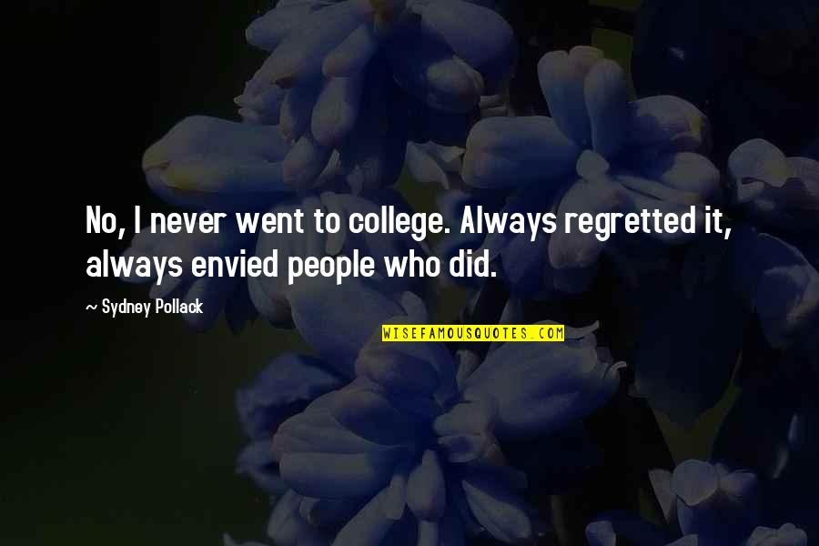 Envied Quotes By Sydney Pollack: No, I never went to college. Always regretted