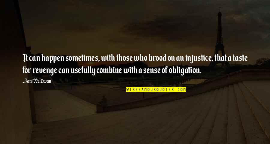 Envies Quotes By Ian McEwan: It can happen sometimes, with those who brood