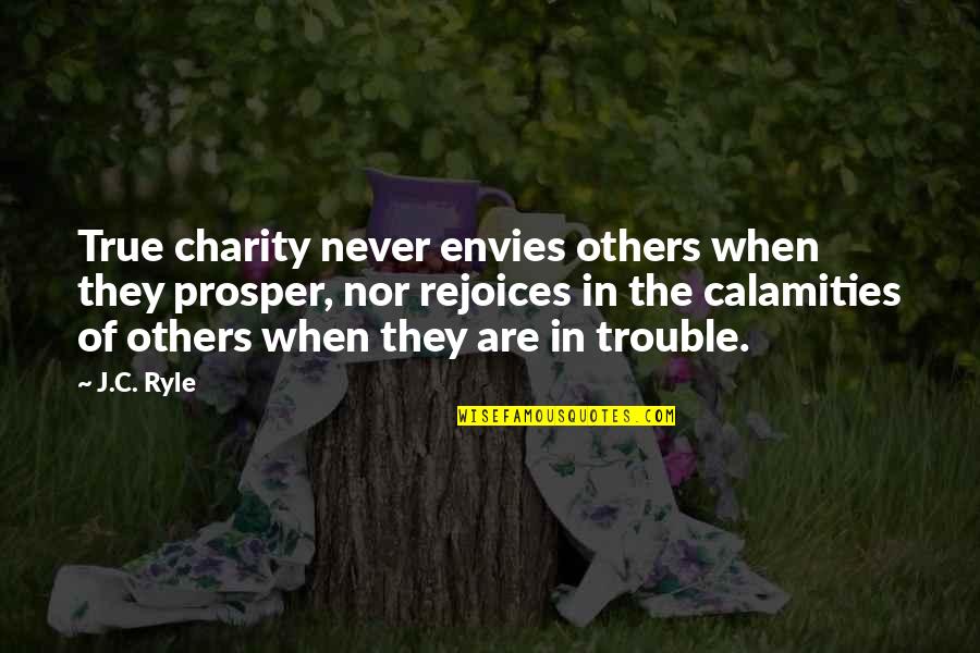 Envies Quotes By J.C. Ryle: True charity never envies others when they prosper,