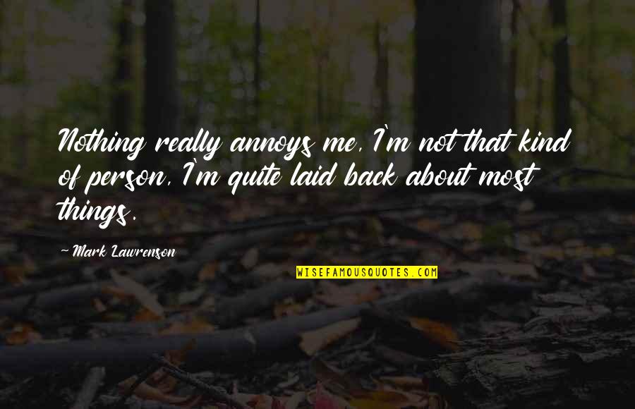 Envies Quotes By Mark Lawrenson: Nothing really annoys me, I'm not that kind
