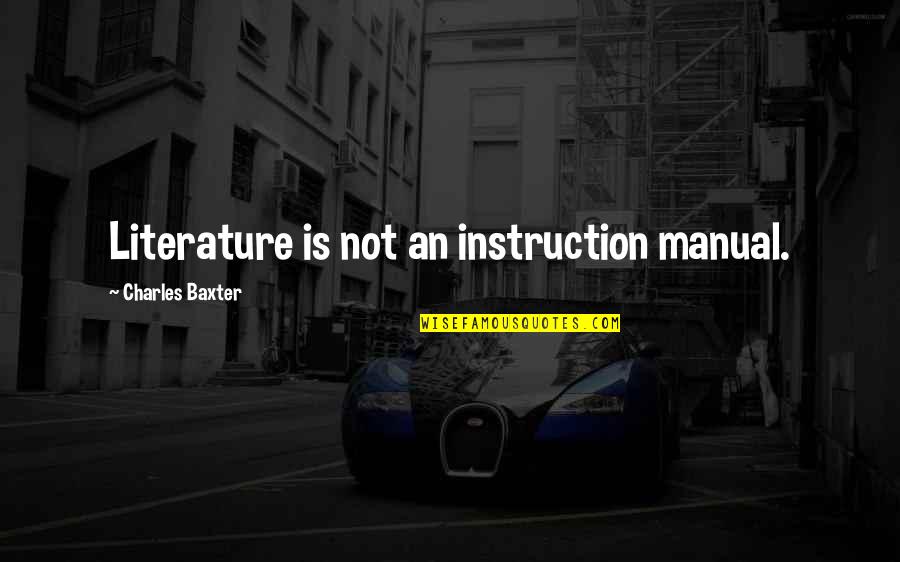 Enviestudos Quotes By Charles Baxter: Literature is not an instruction manual. Enviestudos Quotes By Charles Baxter: Literature is not an instruction manual.