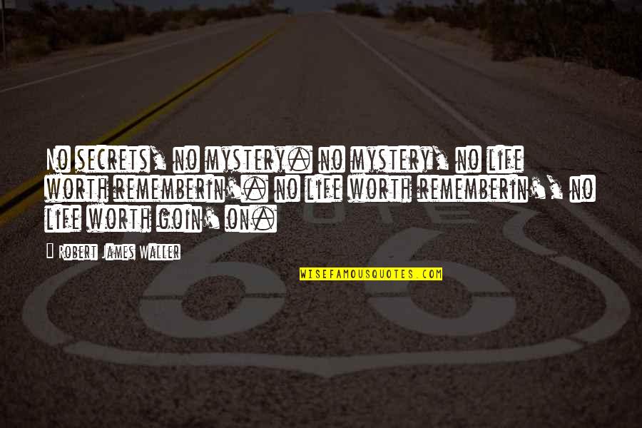 Enviestudos Quotes By Robert James Waller: No secrets, no mystery. no mystery, no life