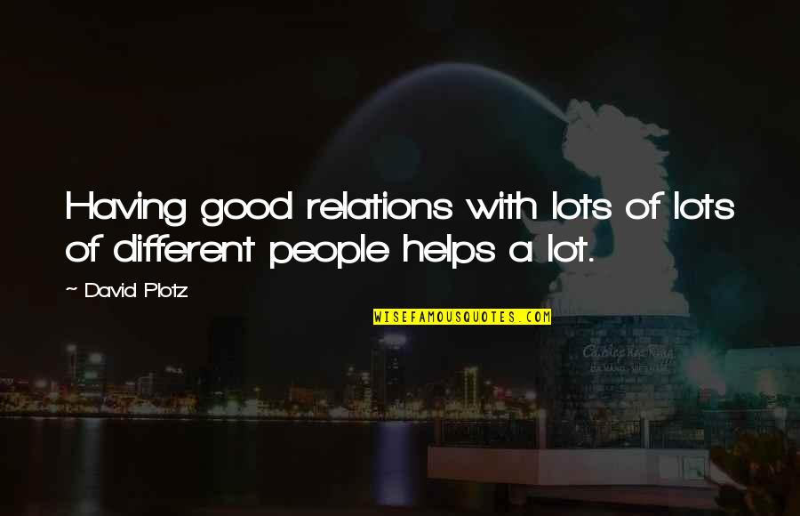 Envieux Synonyme Quotes By David Plotz: Having good relations with lots of lots of
