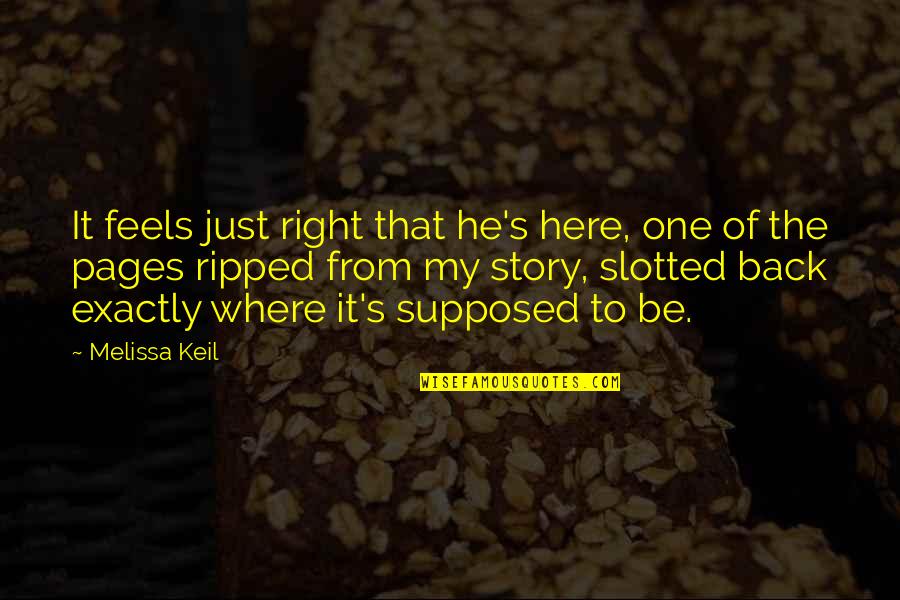 Envik Construction Quotes By Melissa Keil: It feels just right that he's here, one Envik Construction Quotes By Melissa Keil: It feels just right that he's here, one