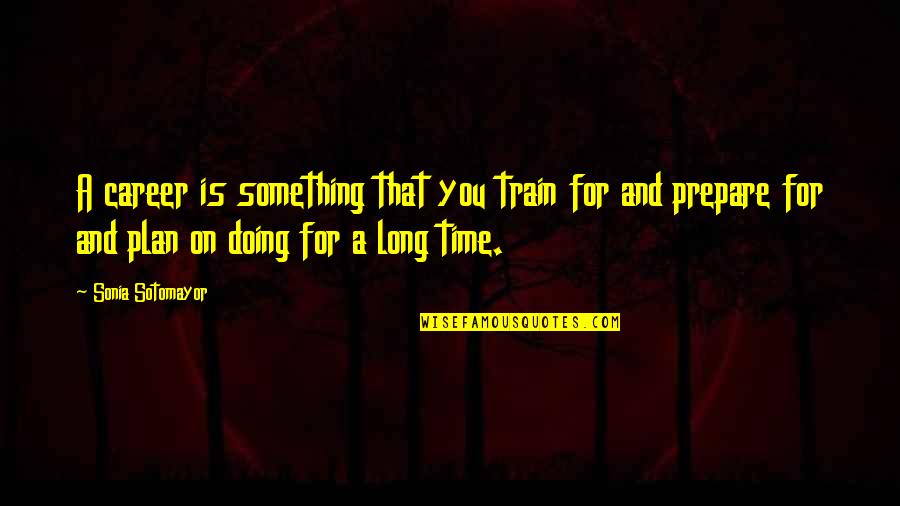 Envik Construction Quotes By Sonia Sotomayor: A career is something that you train for Envik Construction Quotes By Sonia Sotomayor: A career is something that you train for