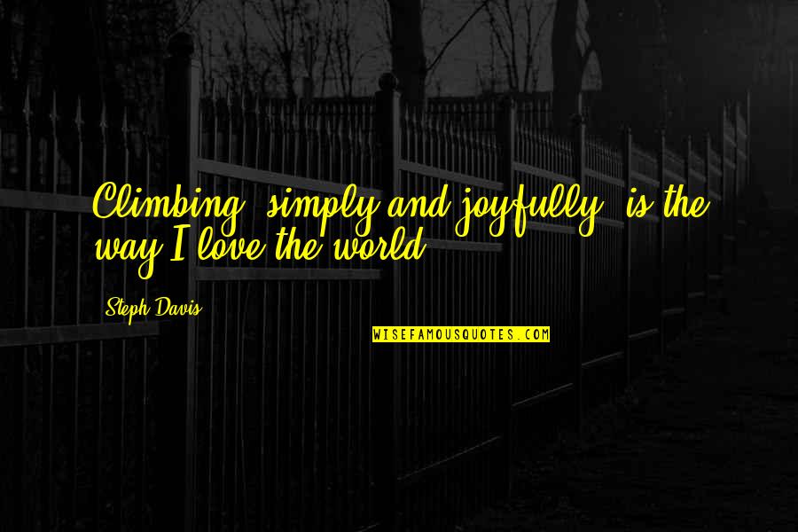 Envik Construction Quotes By Steph Davis: Climbing, simply and joyfully, is the way I